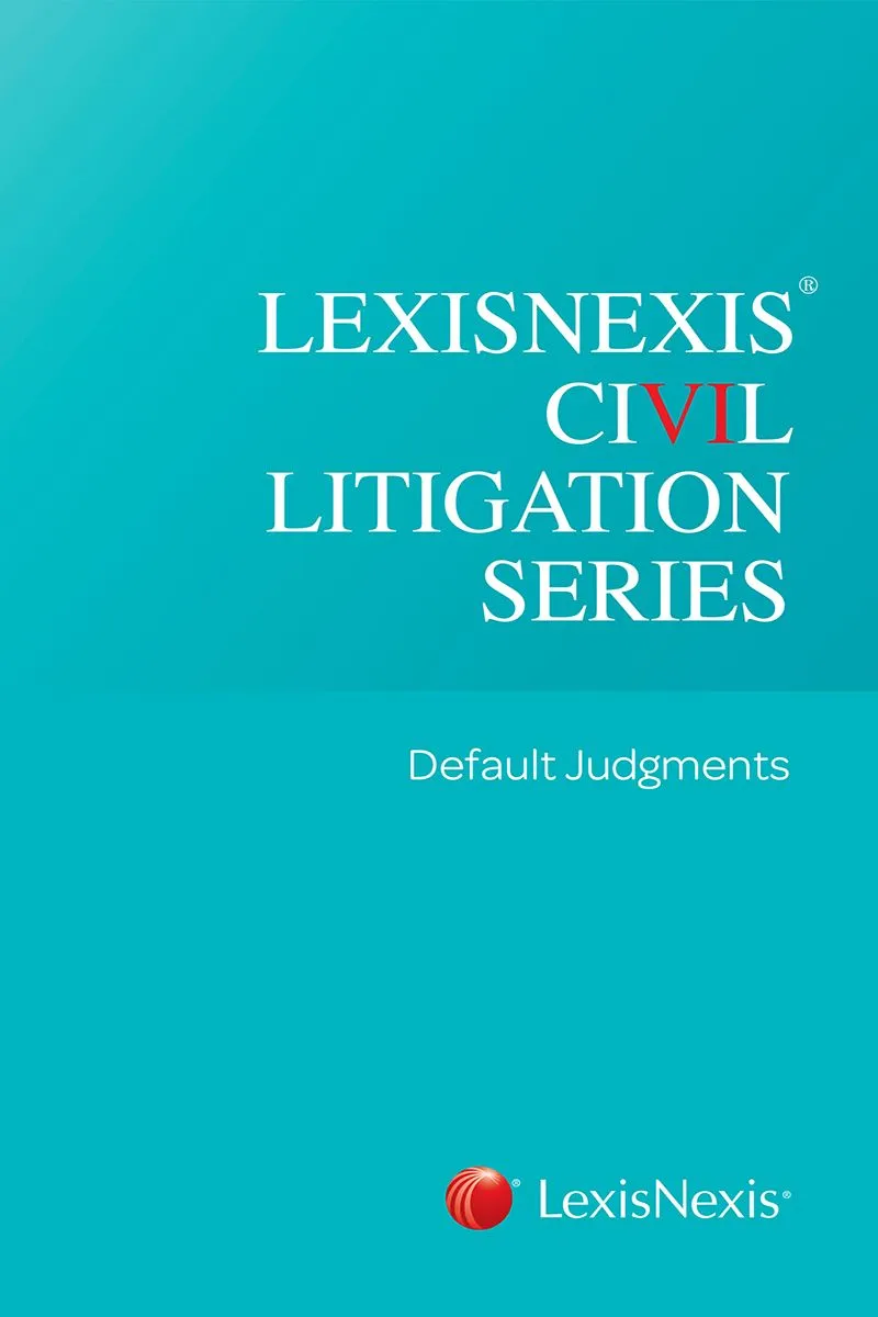 LexisNexis Civil Litigation Series: Default Judgments 