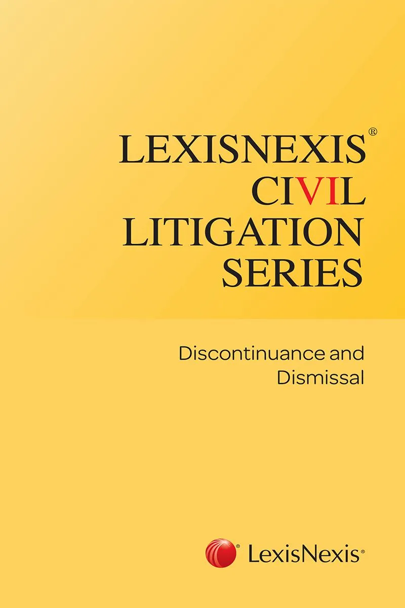 LexisNexis Civil Litigation Series: Discontinuance and Dismissal 