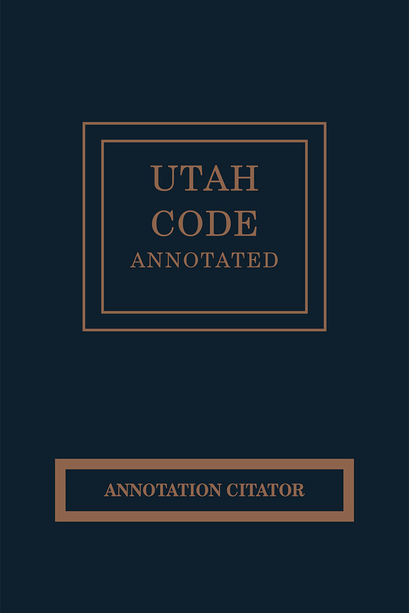 Utah Code Annotated: Annotation Citator book cover