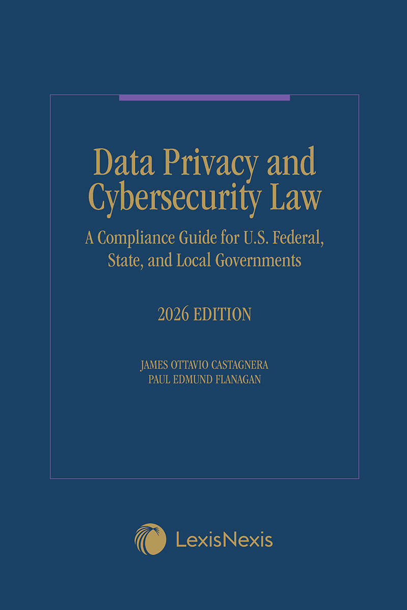 Data Privacy and Cybersecurity Law: A Compliance Guide for U.S. Federal, State, and Local Governments