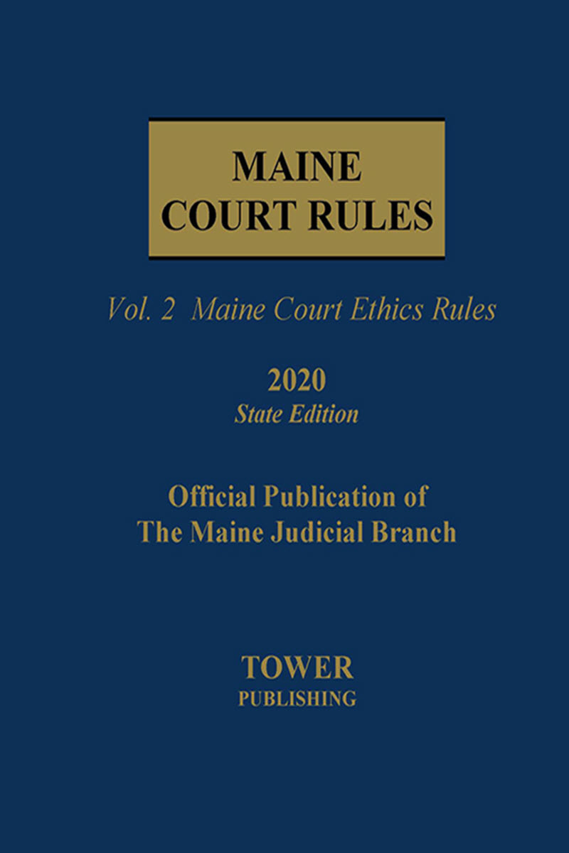 Maine Court Rules State Edition - Volume 2 (Court Ethics Rules)