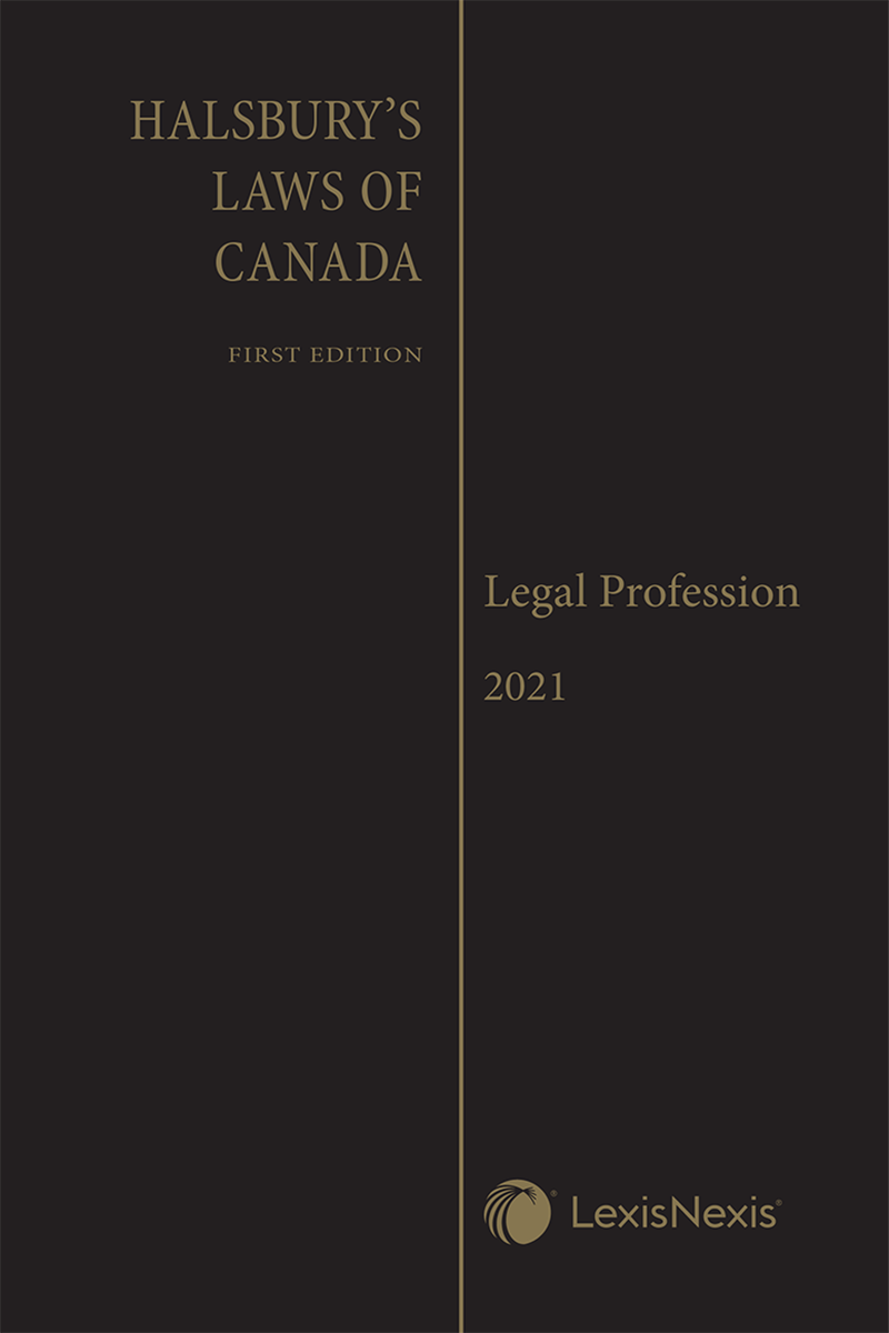 Halsbury's Laws of Canada – Legal Profession (2021 Reissue)