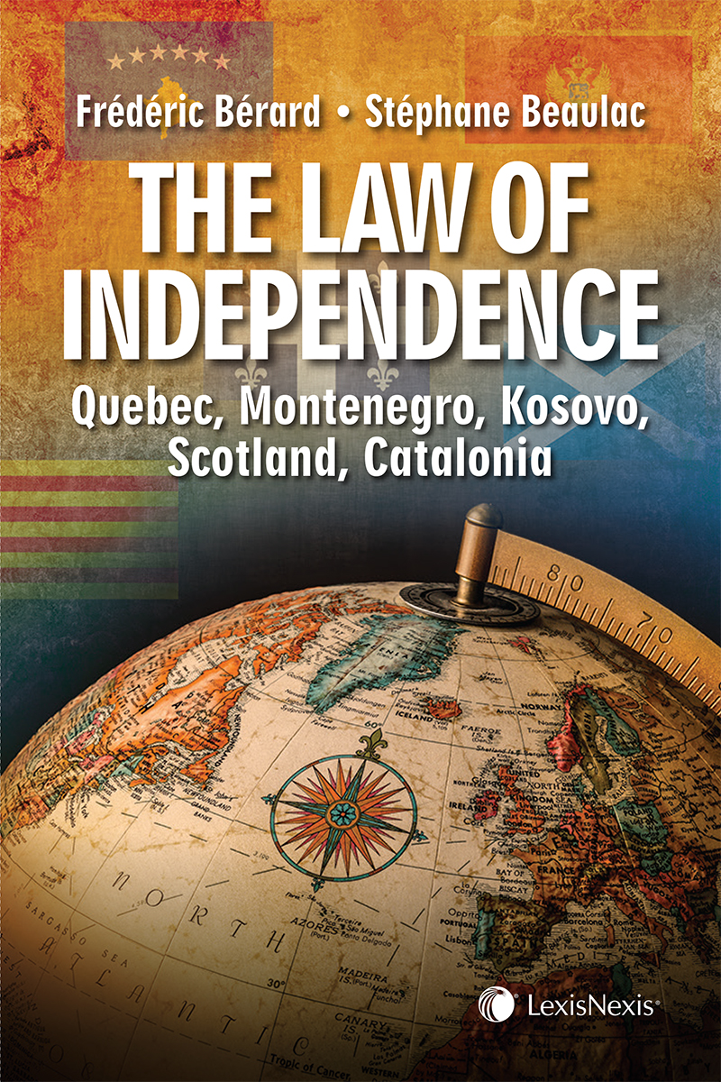 The Law of Independence: Quebec, Montenegro, Kosovo, Scotland, Catalonia