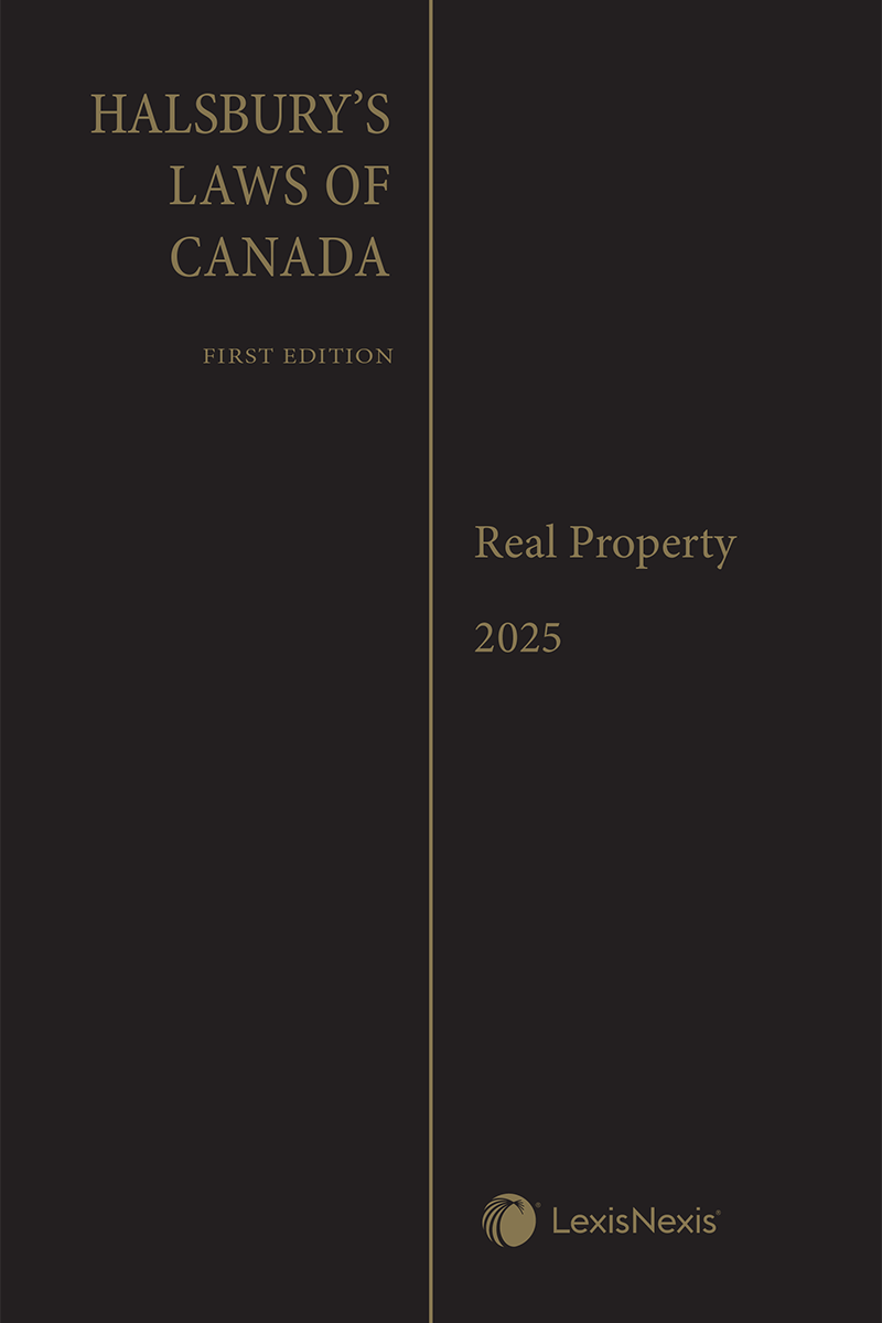 Halsbury's Laws of Canada – Real Property (2025 Reissue)