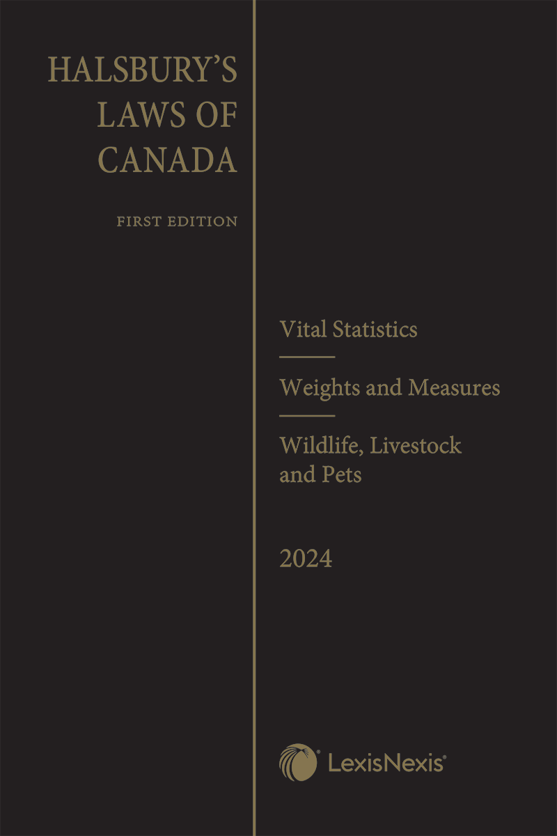 Halsbury's Laws of Canada – Vital Statistics (2024 Reissue) / Weights and Measures (2024 Reissue) / Wildlife, Livestock and Pets (2024 Reissue)