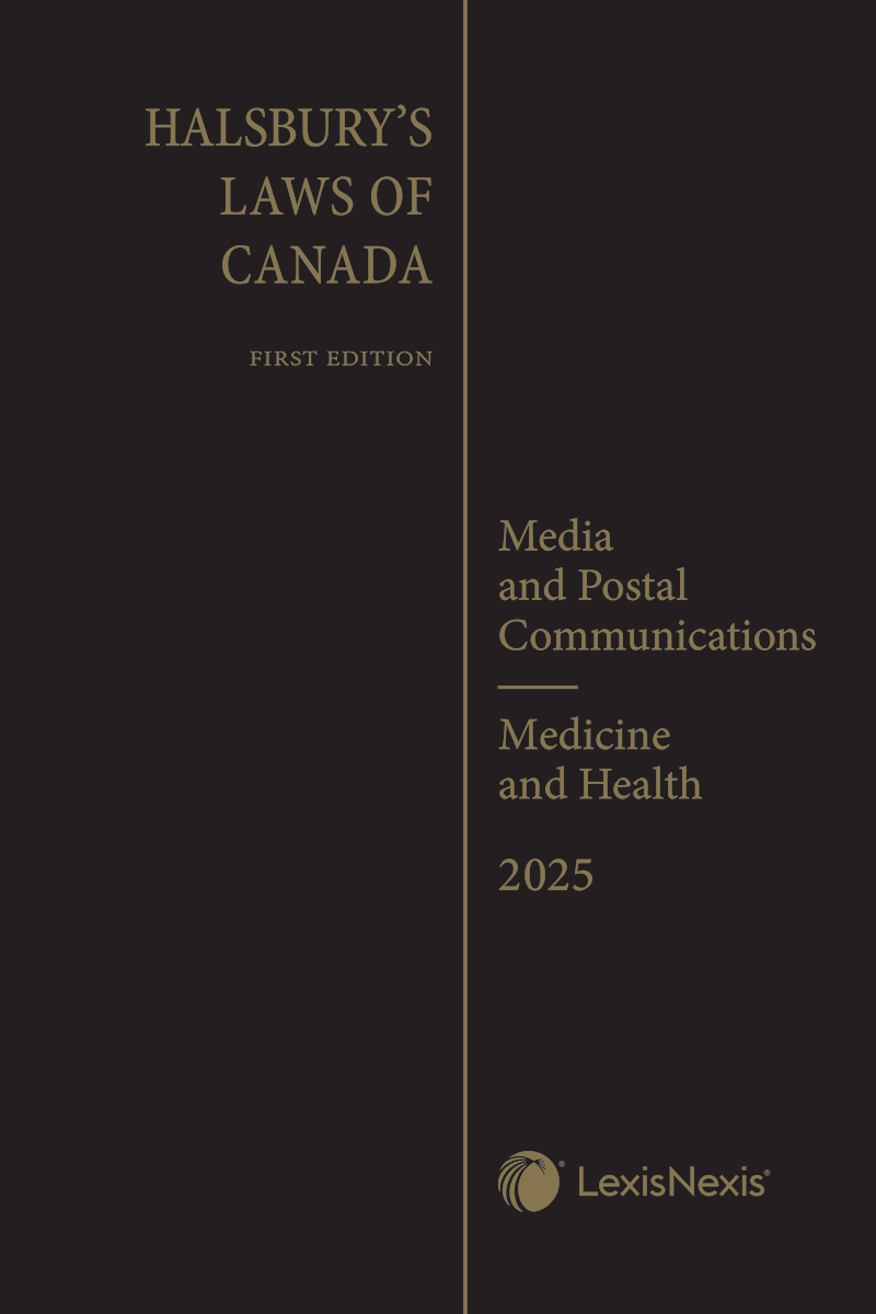 Halsbury's Laws of Canada – Media and Postal Communications (2025 Reissue) / Medicine and Health (2025 Reissue)