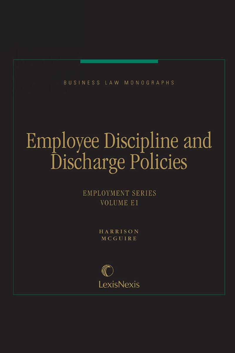 Business Law Monographs, Volume E1--Employee Discipline and Discharge Policies