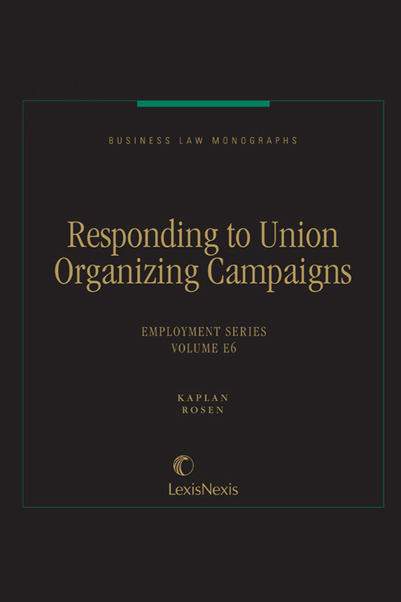 Business Law Monographs, Volume E6--Responding to Union Organizing Campaigns