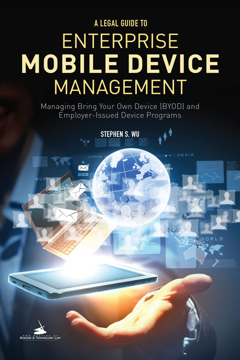 A Legal Guide to Enterprise Mobile Device Management: Managing Bring Your Own Device (BYOD)