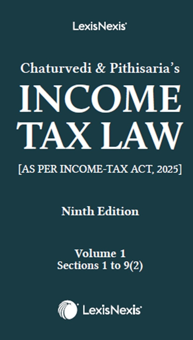 Chaturvedi and Pithisaria’s Income Tax Law, 9th /ed Volume 1