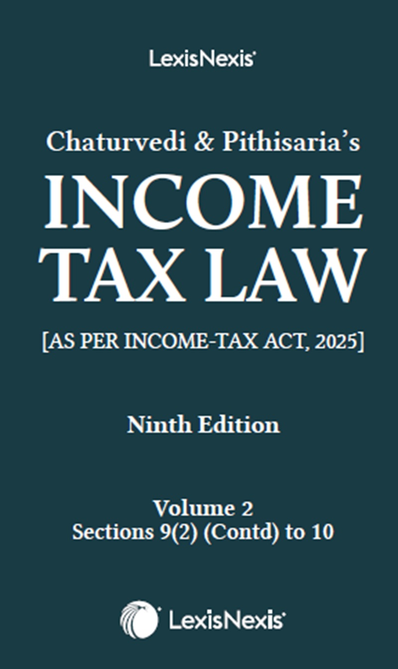 Chaturvedi and Pithisaria’s Income Tax Law, 9th /ed Volume 2