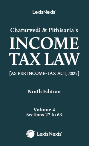 Chaturvedi and Pithisaria’s Income Tax Law, 9th /ed Volume 4