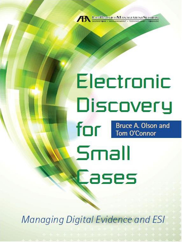 Electronic Discovery for Small Cases: Managing Digital Evidence and ESI