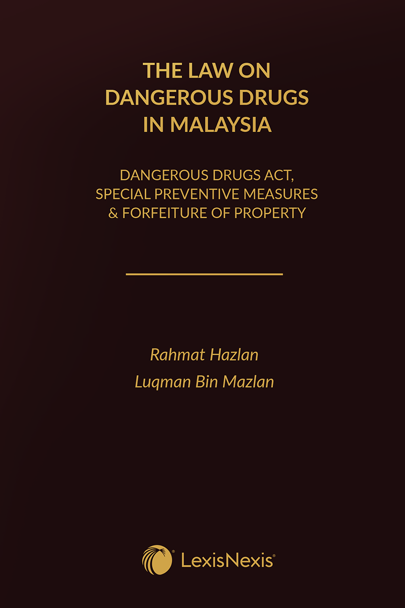 The Law on Dangerous Drugs in Malaysia (Dangerous Drugs Act, Special Preventive Measures & Forfeiture of Property) 