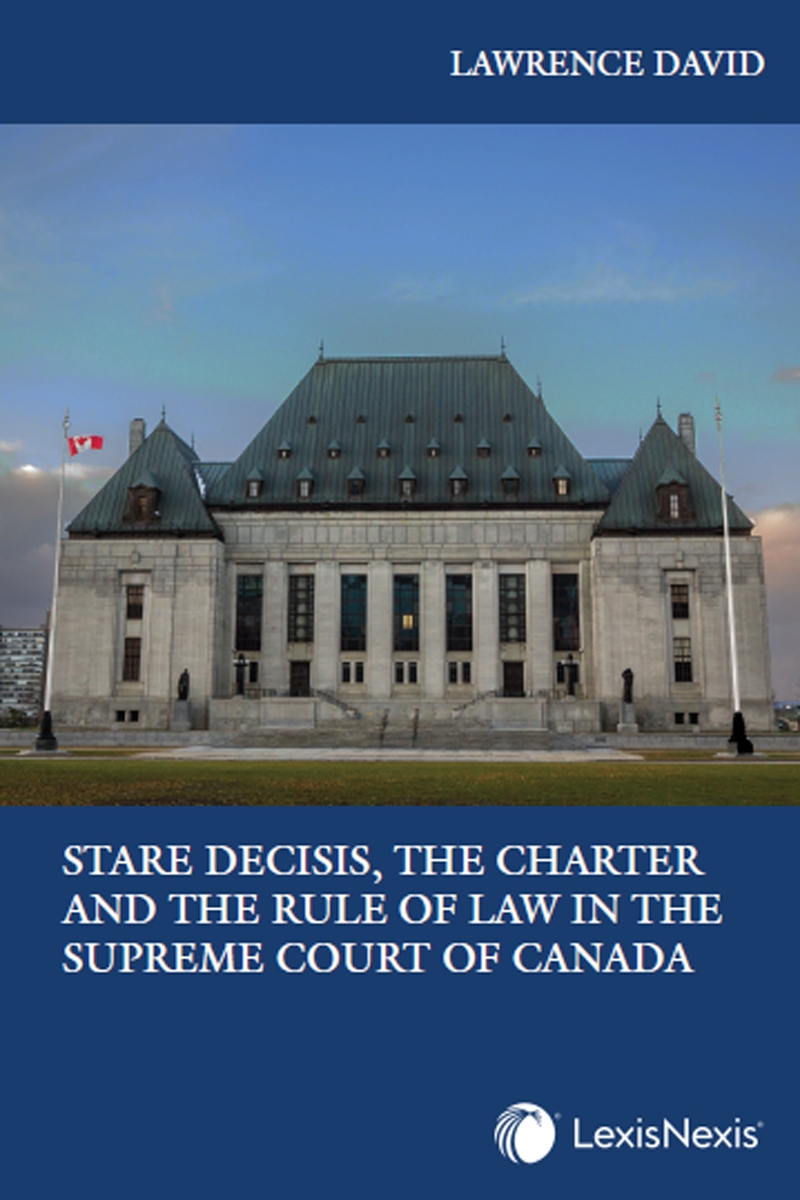 Stare Decisis, The Charter and the Rule of Law in the Supreme Court of Canada