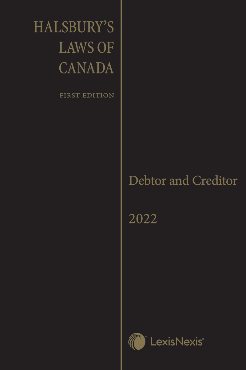Halsbury's Laws of Canada – Debtor and Creditor (2022 Reissue)
