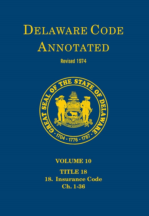 Delaware Code Annotated - Volume 10: Title 18: Insurance Code