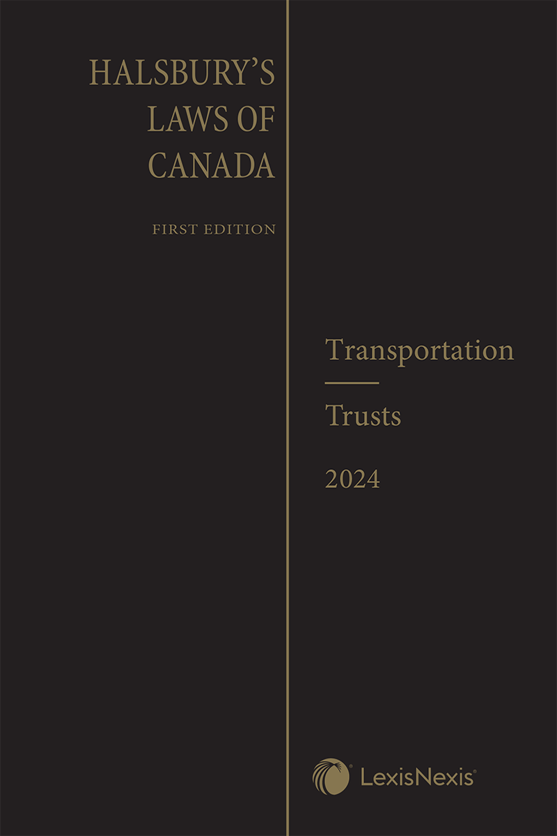 Halsbury's Laws of Canada – Transportation (Carriage of Goods) (2024 Reissue) / Transportation (Railways) (2024 Reissue) / Trusts (2024 Reissue)