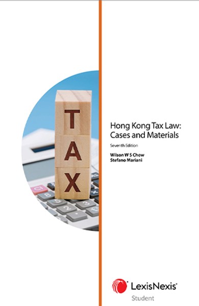 Hong Kong Tax Law: Cases and Materials – Seventh Edition (Student)