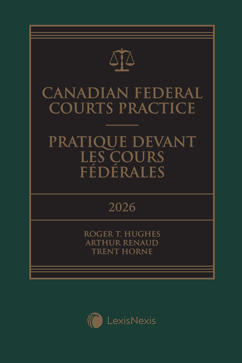 Canadian Federal Courts Practice, 2026 Edition + E-Book / Pratique devant les Cours fédérales, édition 2026 + livre électronique