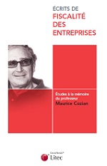 Écrits de fiscalité des entreprises: études à la mémoire du professeur MAURICE COZIAN