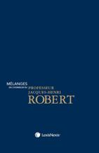 Mélanges en l'honneur du Professeur Jacques-Henri ROBERT