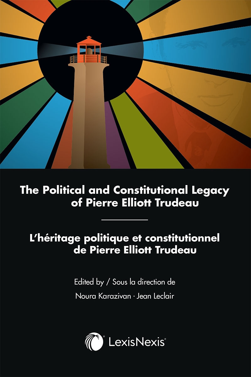 The Political and Constitutional Legacy of Pierre Elliott Trudeau / L’héritage politique et constitutionnel de Pierre Elliott Trudeau