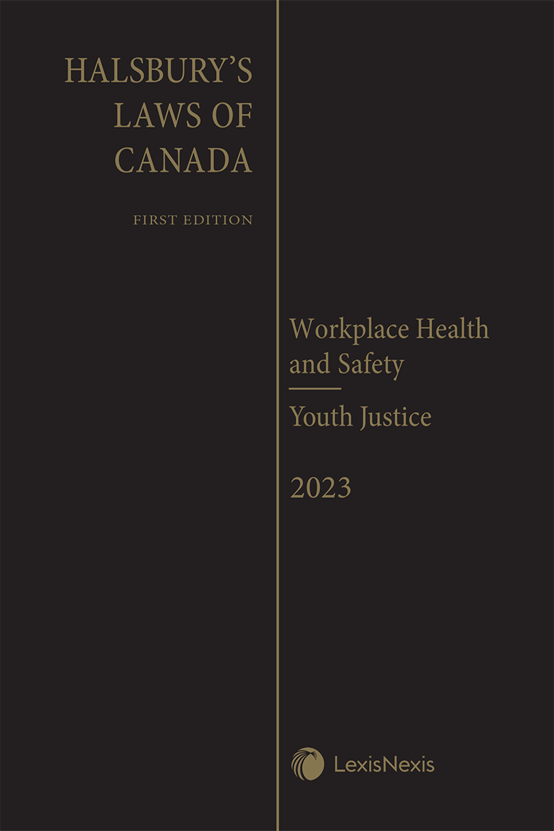 Halsbury's Laws of Canada – Workplace Health and Safety (2023 Reissue) / Youth Justice (2023 Reissue)