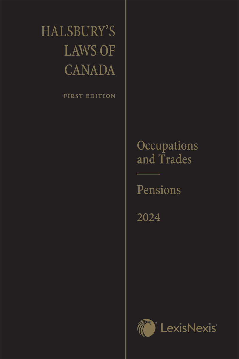 Halsbury's Laws of Canada – Occupations and Trades (2024 Reissue) / Pensions (2024 Reissue)