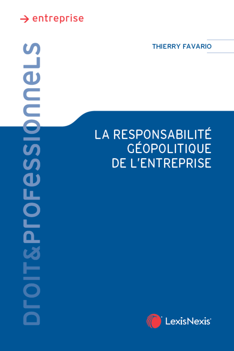 Couverture du livre La responsabilité géopolitique de l’entreprise de Thierry Favario, publié chez LexisNexis, droit des affaires et enjeux géopolitiques.