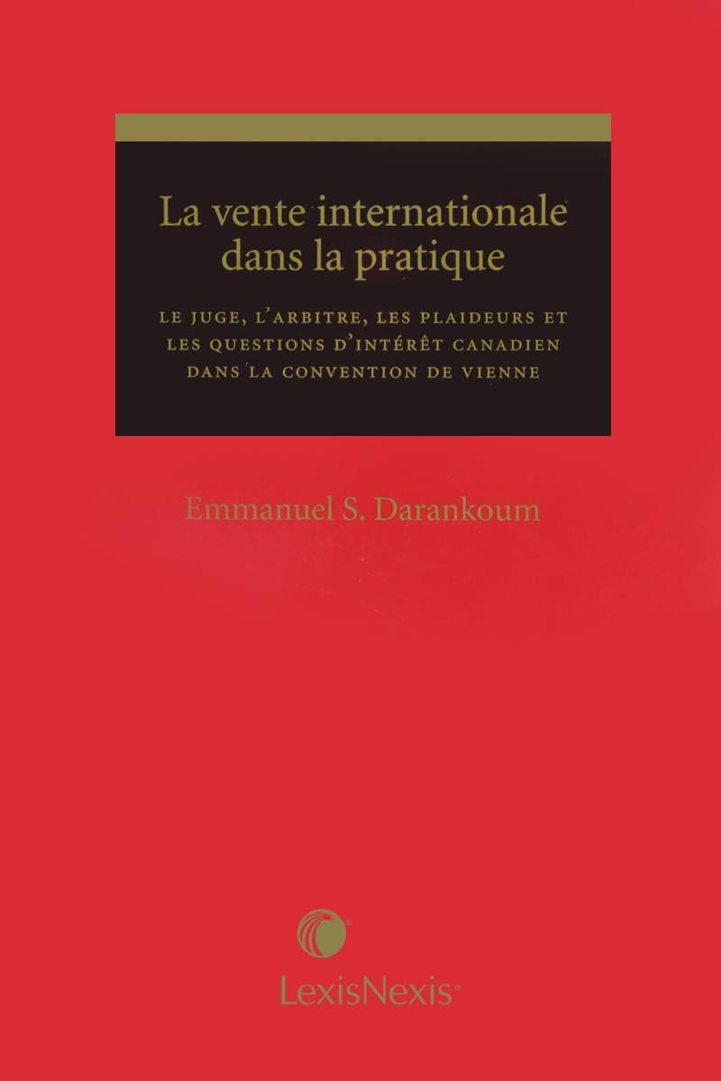 La vente internationale dans la pratique : le juge, l'arbitre, les plaideurs et les questions d'intérêt canadien dans la Convention de Vienne