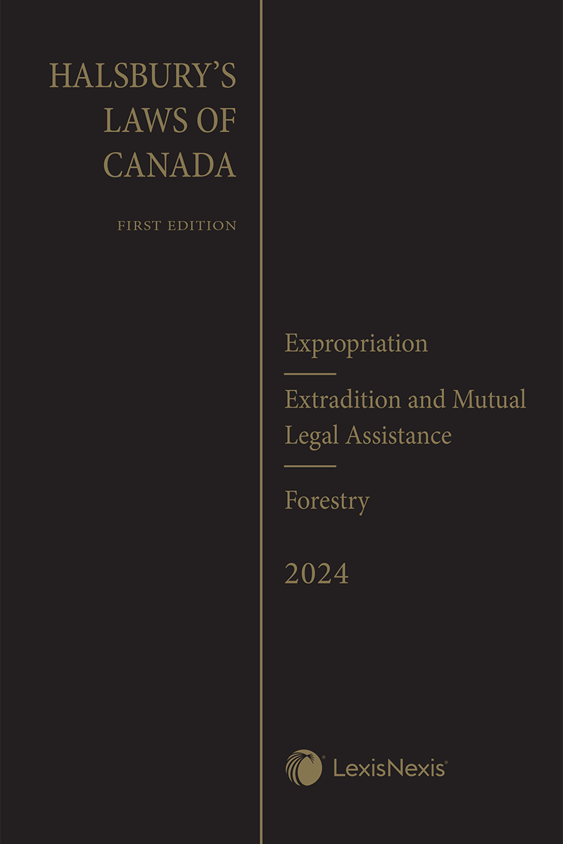 Halsbury's Laws of Canada – Expropriation (2024 Reissue) / Extradition and Mutual Legal Assistance (2024 Reissue) / Forestry (2024 Reissue)