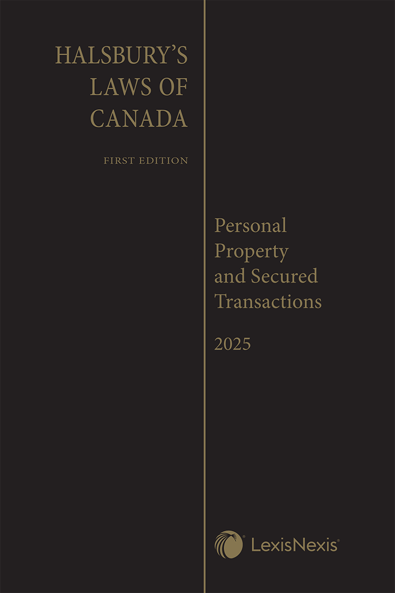 Halsbury's Laws of Canada – Personal Property and Secured Transactions (2025 Reissue)