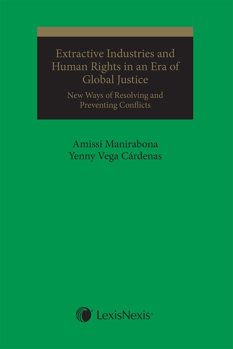 Extractive Industries and Human Rights in an Era of Global Justice: New Ways of Resolving and Preventing Conflicts 