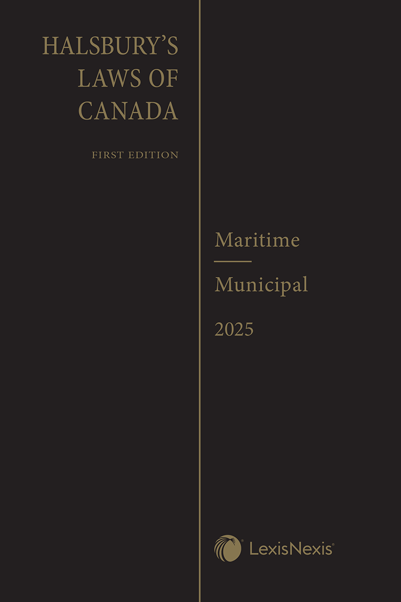 Halsbury's Laws of Canada – Maritime (2025 Reissue) / Municipal (2025 Reissue)