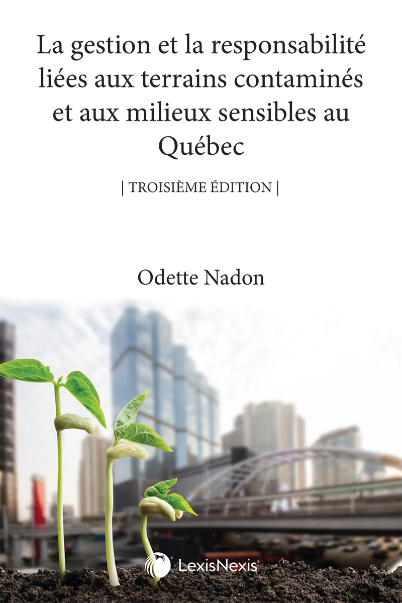 La gestion et la responsabilité liées aux terrains contaminés et milieux sensibles au Québec, 3e édition