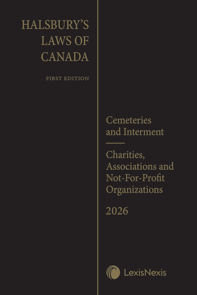 Halsbury's Laws of Canada – Cemeteries and Interment (2026 Reissue) / Charities, Associations and Not-For-Profit Organizations (2026 Reissue)