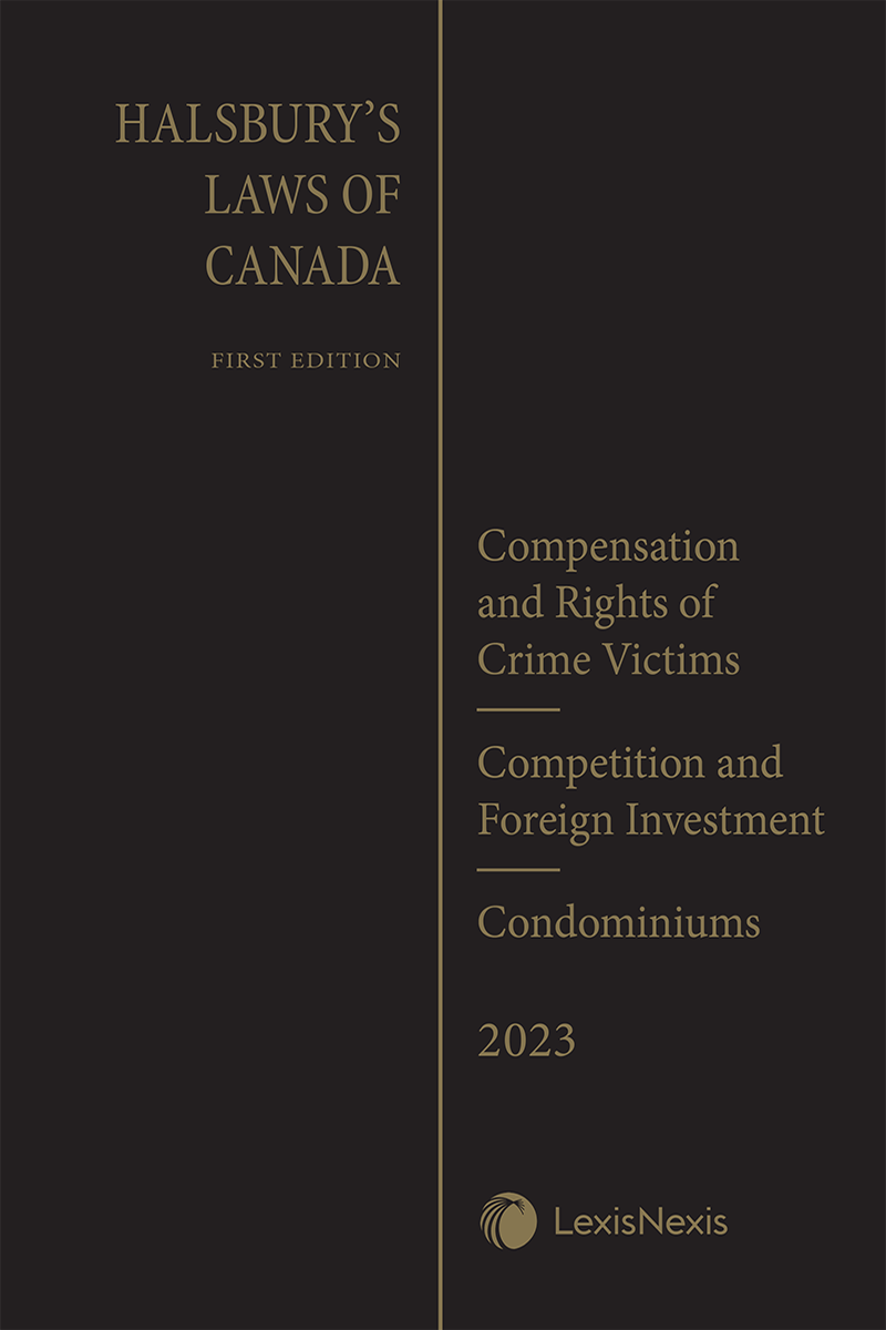 Halsbury's Laws of Canada – Compensation and Rights of Crime Victims (2023 Reissue) / Competition and Foreign Investment (2023 Reissue) / Condominiums (2023 Reissue)
