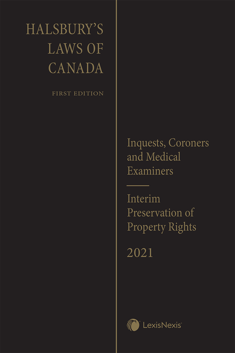 Halsbury's Laws of Canada – Inquests, Coroners and Medical Examiners (2021 Reissue) / Interim Preservation of Property Rights (2021 Reissue)