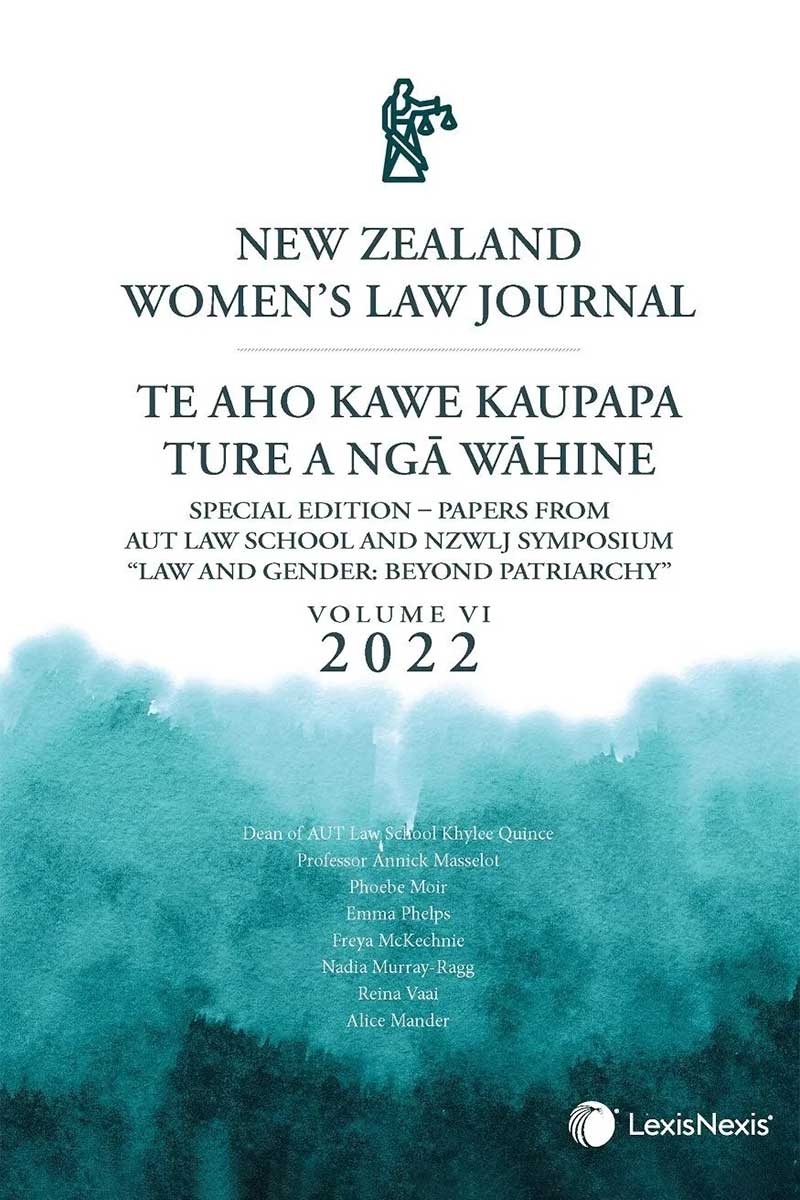 New Zealand Women’s Law Journal – Te Aho Kawe Kaupapa Ture a ngā Wāhine Special Edition – AUT Law School and NZWLJ Symposium “Law and Gender: Beyond Patriarchy”, Volume 6
