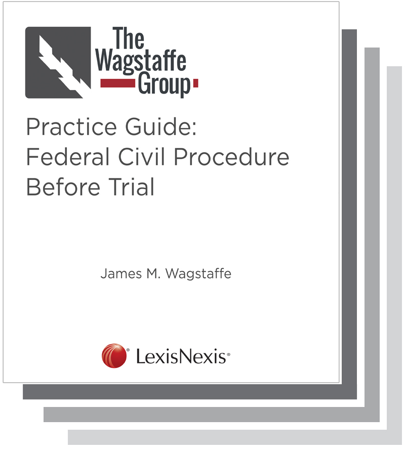 The Wagstaffe Group Practice Guide: Federal Civil Procedure Before Trial