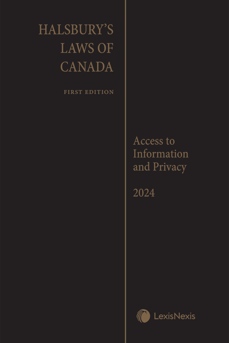 Halsbury's Laws of Canada – Access to Information and Privacy (2024 Reissue)