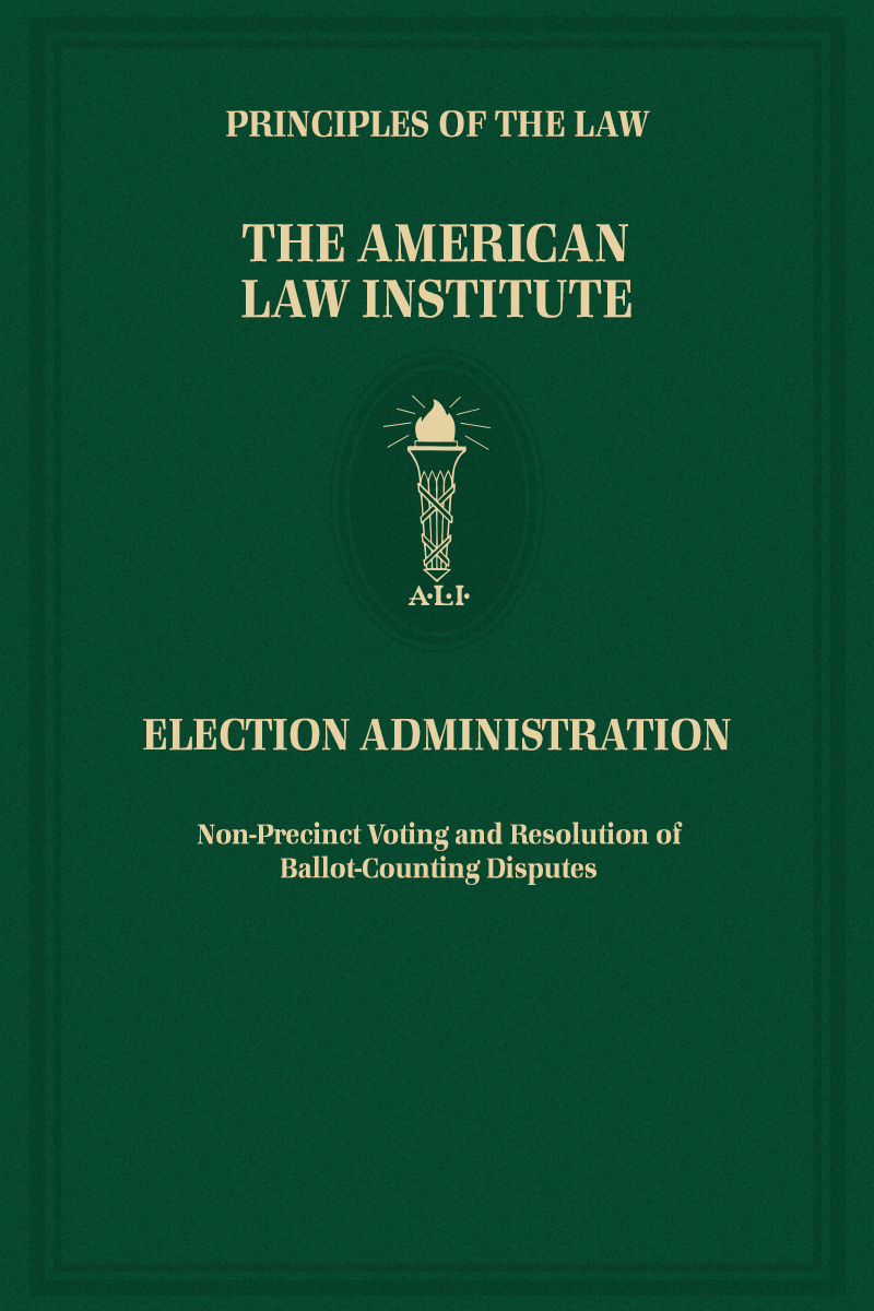 Principles of the Law, Election Administration: Non-Precinct Voting and Resolution of Ballot-Counting Disputes book cover