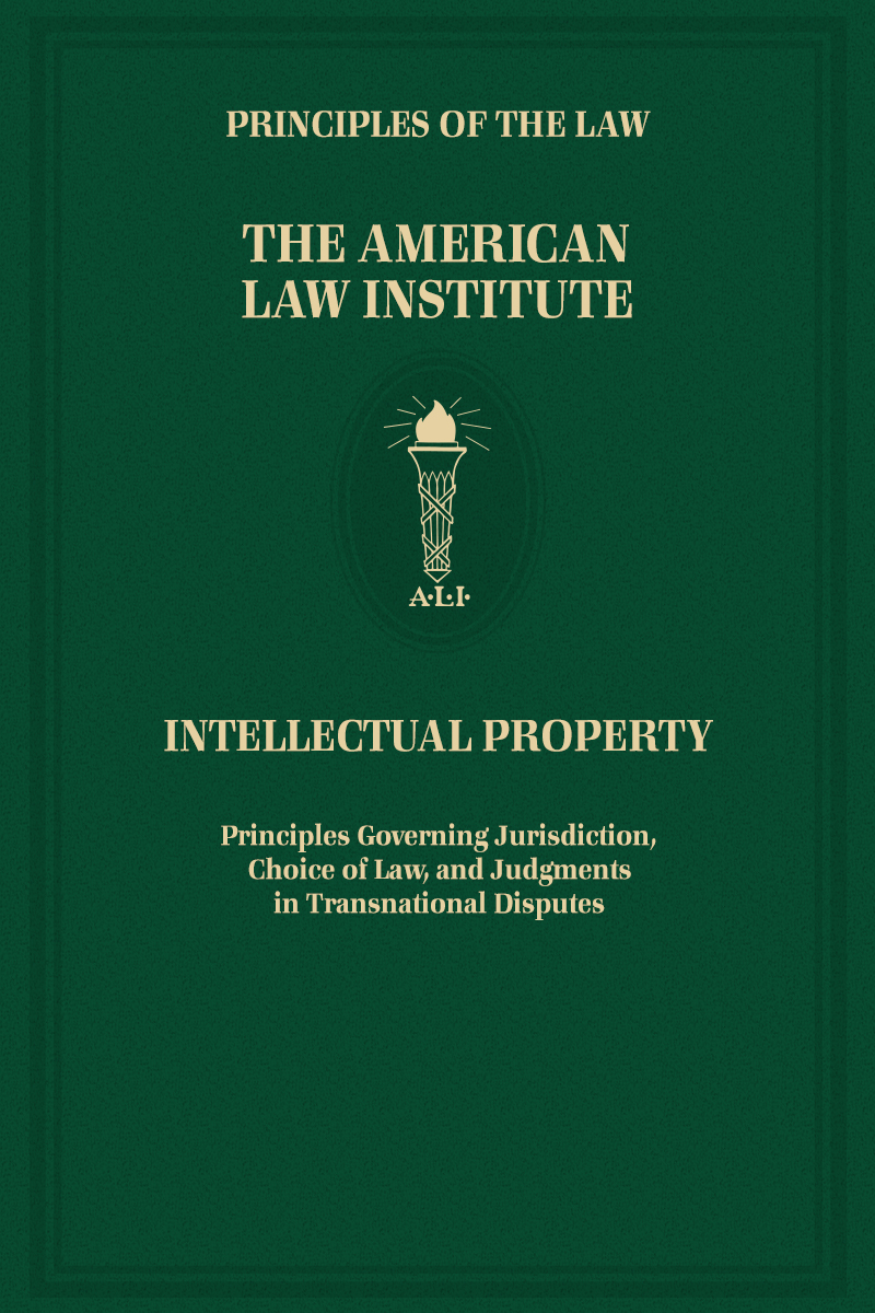 Principles of the Law, Intellectual Property: Principles Governing Jurisdiction, Choice of Law, and Judgments in Transnational Disputes book cover