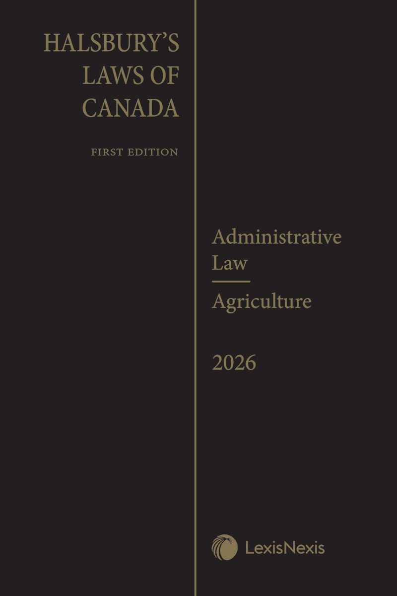 Halsbury's Laws of Canada – Administrative Law (2026 Reissue) / Agriculture (2026 Reissue)
