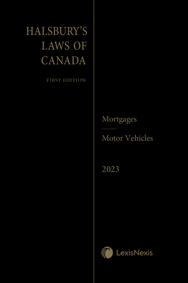 Halsbury's Laws of Canada – Mortgages (2023 Reissue) / Motor Vehicles (2023 Reissue)