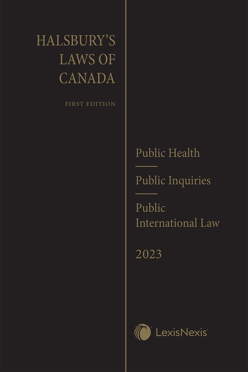 Halsbury's Laws of Canada – Public Health (2023 Reissue) / Public Inquiries (2023 Reissue) / Public International Law (2023 Reissue)