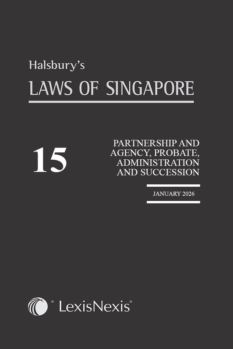 Halsbury’s Laws of Singapore V 15 Partnership and Agency, Probate, Administration and Succession (Jan 2026)