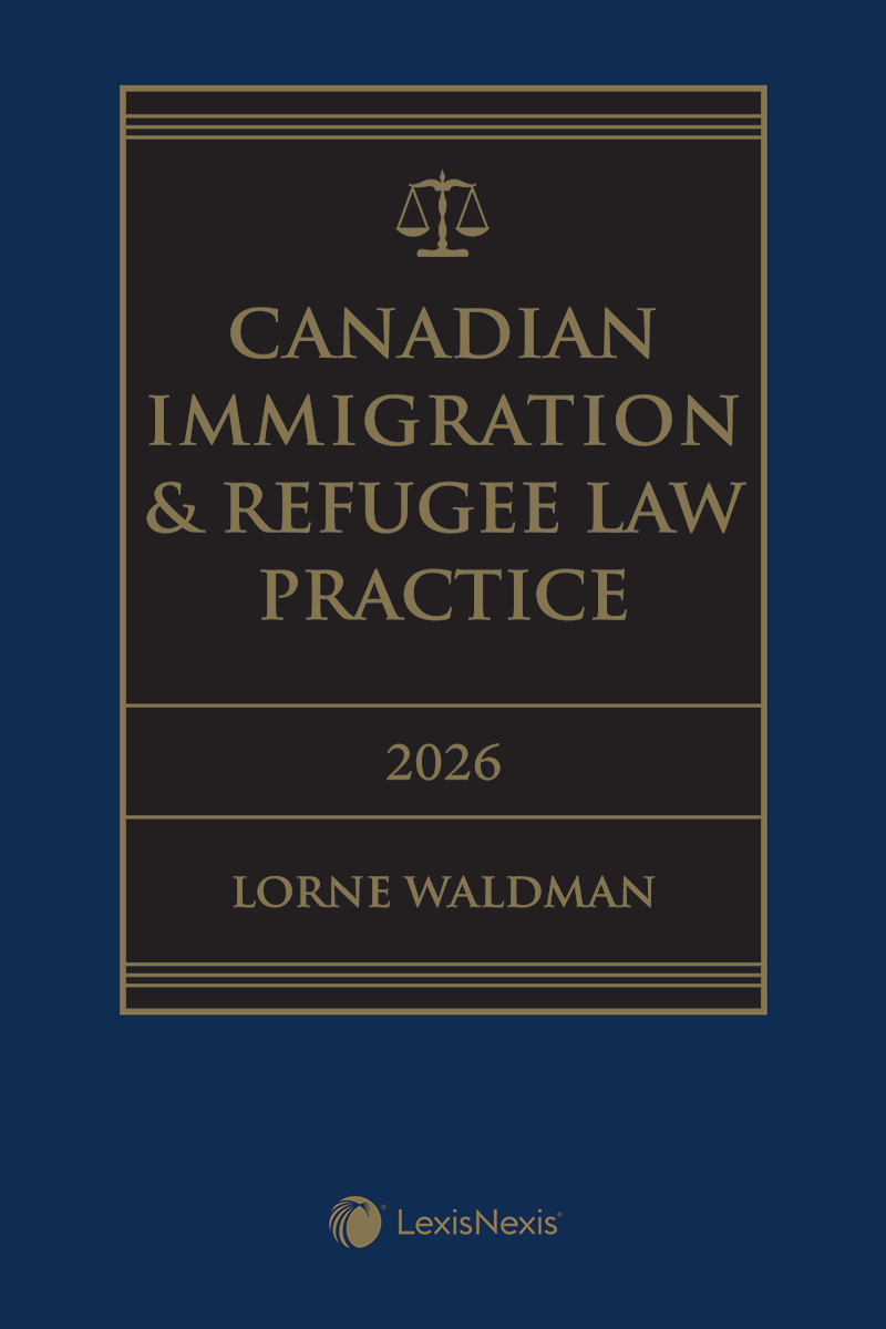 Canadian Immigration & Refugee Law Practice, 2026 Edition (Volume